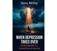 When Depression Takes Over: Practical Grace for Real Life