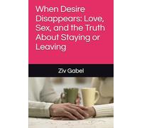 When Desire Disappears: Love, Sex, and the Truth About Staying or Leaving
