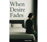 When Desire Fades: A personal story. A quiet epidemic. And the emotional neglect in marriage millions of wives carry alone.