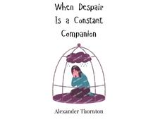 When Despair Is a Constant Companion