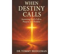 When Destiny Calls: Answering God’s Call to Purpose and Promise