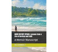 WHEN DESTINY SPEAKS: Lessons from a Life of Survival and Faith: A Memoir Manuscript