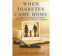 When Diabetes Came Home: A Family's Journey of Faith, Advocacy, and Everyday Courage