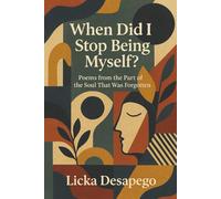 When Did I Stop Being Myself?: Poems from the Part of the Soul That Was Forgotten