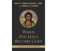 When Did Jesus Become God?: A Christological Debate