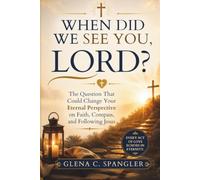 When Did We See You, Lord?: The Question That Could Change Your Eternal Perspective on Faith, Compassion, and Following Jesus