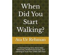 When Did You Start Walking?: A Heartwarming Story About Baby Milestones, Motherhood Anxiety, and Learning to Trust Your Child’s Own Pace
