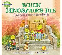 When Dinosaurs Die: A Guide To Understanding Death (Dino Tales: Life Guides for Families)