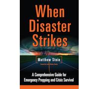 When Disaster Strikes: A Comprehensive Guide for Emergency Prepping and Crisis Survival