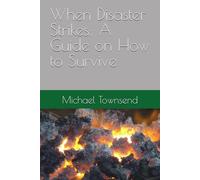 When Disaster Strikes: A Guide on How to Survive