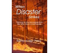 When Disaster Strikes: Planning for and recovering from fire, wind, flood, or earthquake