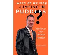 When Do We Stop Jumping In Puddles: Rediscover Your Childlike Wonder!