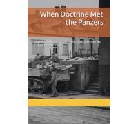 When Doctrine Met the Panzers: How We Planned to Fight (1928-1943) and How We Fought (1942-1945)