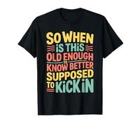 When Does 'Old Enough to Know Better' Start Camiseta