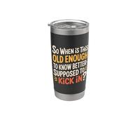 When Does 'Old Enough to Know Better' Start - Vaso térmico de acero inoxidable de doble pared