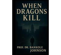When Dragons Kill: Stories of Madness, Betrayal, and the Monsters Within