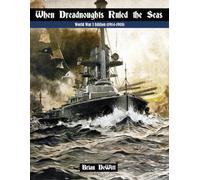 When Dreadnoughts Ruled the Seas: World War I Edition (1914-1918)