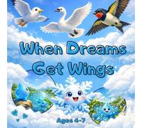 When Dreams Get Wings: A Heartwarming Story Teaching Kids to Chase Their Dreams and Never Give Up - Ages 4-7