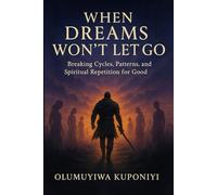 When Dreams Won’t Let Go: Breaking Cycles, Patterns, and Spiritual Repetitions for Good