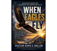WHEN EAGLES FLY: Faith Lessons from God's Creation to Help You Rise Above Life's Storms and Soar in His Strength