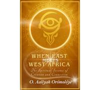 When East Meets West Africa: The Spiritual Science of Creation and Connection