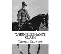 When Elephants Clash: A Critical Analysis of General Paul Emil von Lettow-Vorbeck in the Great War