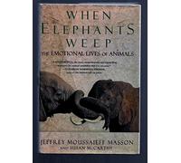 When Elephants Weep: The Emotional Lives of Animals