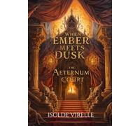 When Ember Meets Dusk: The Aeternum Court: 1