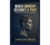 When Empathy Becomes A Trap: A Man's Journey from Patterns to Peace