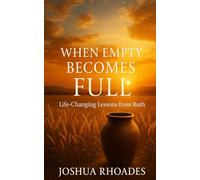 When Empty Becomes Full: Life-Changing Lessons from Ruth