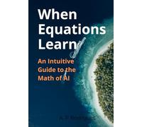 When Equations Learn: An Intuitive Guide to the Math of A