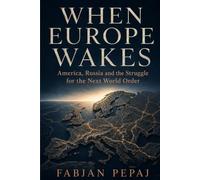 When Europe Wakes: America, Russia and the Struggle for the Next World Order (World Order in Motion)