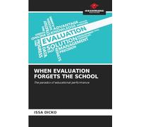 WHEN EVALUATION FORGETS THE SCHOOL: The paradox of educational performance