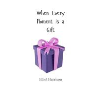When Every Moment is a Gift