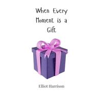 When Every Moment is a Gift