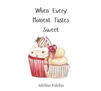 When Every Moment Tastes Sweet
