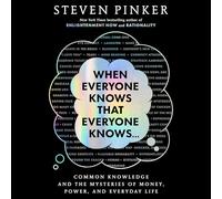 When Everyone Knows That Everyone Knows . . .: Common Knowledge and the Mysteries of Money, Power, and Everyday Life