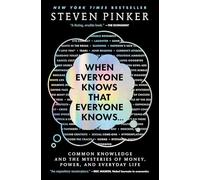 When Everyone Knows That Everyone Knows . . .: Common Knowledge and the Mysteries of Money, Power, and Everyday Life