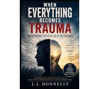 When Everything Becomes Trauma: Understanding PTSD in the Age of Self-Diagnosis