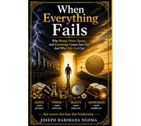 When Everything Fails: Why Money, Power, Beauty, and Knowledge Cannot Save You, And Why Only God Can