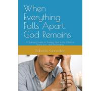 When Everything Falls Apart, God Remains: A Spiritual Guide to Trusting God in the Midst of Storm, Loss, and Uncertainty (Daily Life and Faith)