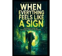 WHEN EVERYTHING FEELS LIKE A SIGN: Synchronicity, Anxiety, and the Courage to Make Your Own Decisions (The Grounded Spirituality Series)