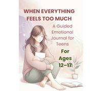 WHEN EVERYTHING FEELS TOO MUCH.: A Journal for Teen Girls to Track Emotions and Build Coping Skills