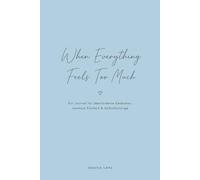 When Everything Feels Too Much: Ein Journal für überforderte Gedanken, mentale Klarheit & Selbstfürsorge