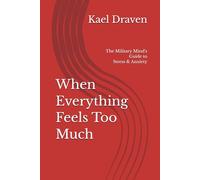 When Everything Feels Too Much: The Military Mind's Guide to Stress and Anxiety (Mental Strength Series)
