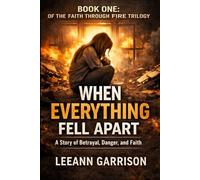 WHEN EVERYTHING FELL APART: THE FAITH THROUGH FIRE TRILOGY BOOK ONE