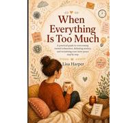 When Everything Is Too Much: ADHD in Women: Close Support for Sensory Overload, Overthinking, and Emotional Overwhelm - Step-by-Step Toward More Inner Calm