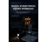 WHEN EVERYTHING STOPS WORKING - ILLUSTRATED EDITION: The Illustrated Guide to Power Outages, Communication Failures, Water Shortages, Extreme Weather, and the First 72 Hours