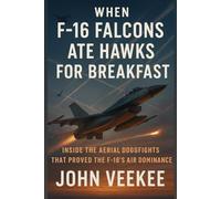 When F-16 Falcons Ate Hawks for Breakfast: Inside the Aerial Dogfights That Proved the F-16’s Air Dominance (Military History Updates series)