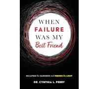 When Failure Was My Best Friend: Escaping the Darkness and Finding the Light